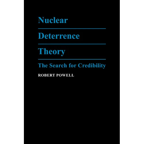 Nuclear Deterrence Theory: The Search for Credibility
