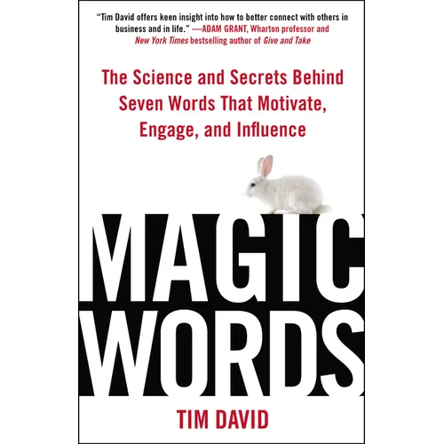 Magic Words: The Science and Secrets Behind Seven Words That Motivate, Engage, and Influence