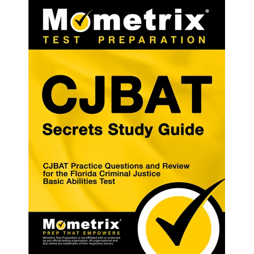 Cjbat Secrets Study Guide: Cjbat Practice Questions and Review for the Florida Criminal Justice Basic Abilities Test