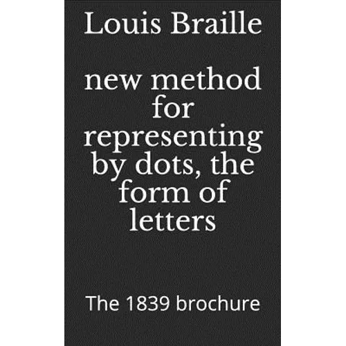 New Method for Representing by Dots, the Form of Letters: The 1839 Brochure