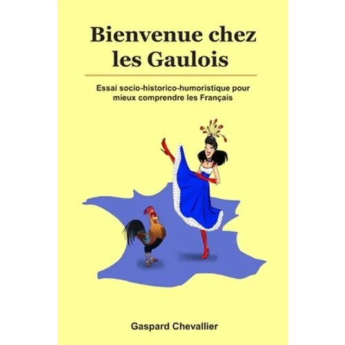 Bienvenue chez les Gaulois: Essai socio-historico-humoristique pour mieux comprendre les Français