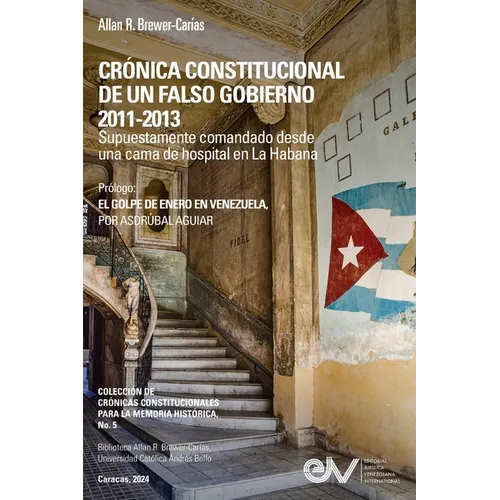 CRÓNICA CONSTITUCIONAL DE UN FALSO GOBIERNO 2011-2012. Supuestamente comandado desde una cama de hospital en La Habana