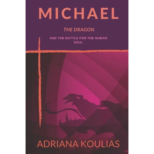 Michael, The Dragon: And the Battle for the Human Soul