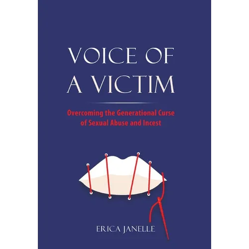 Voice of a Victim: Overcoming The Generational Curse of Sexual Assault and Incest