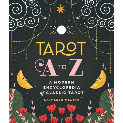 Tarot A to Z: A Modern Encyclopedia of Classic Tarot