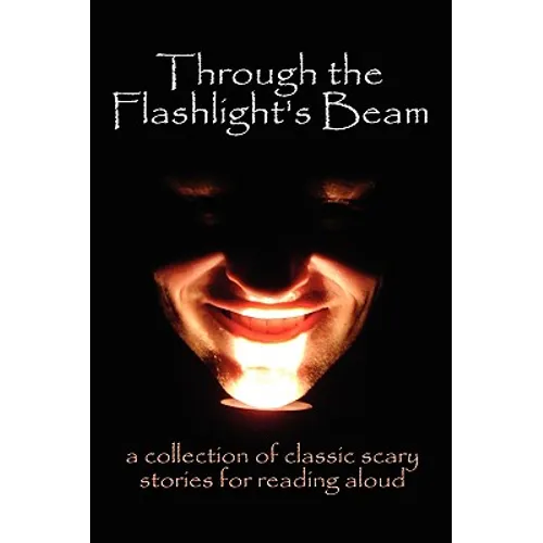 Through the Flashlight's Beam: a collection of classic scary stories for reading aloud