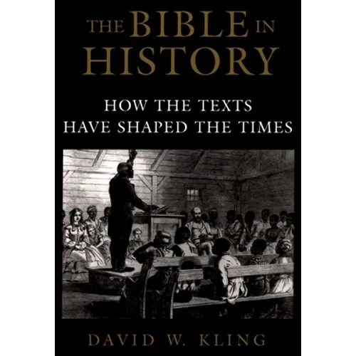 The Bible in History: How the Texts Have Shaped the Times