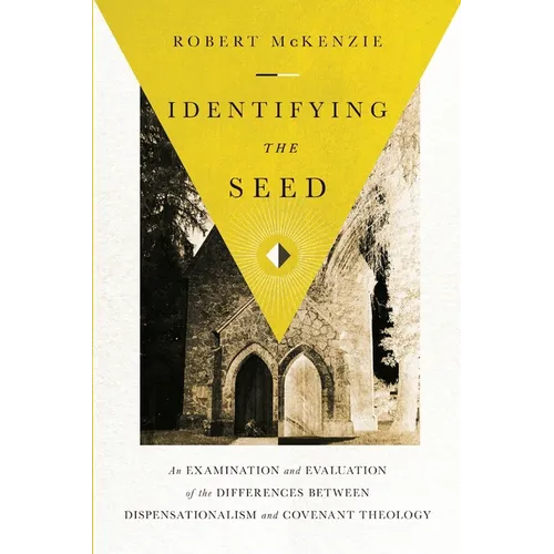 Identifying the Seed: An Examination and Evaluation of the Differences between Dispensationalism and Covenant Theology