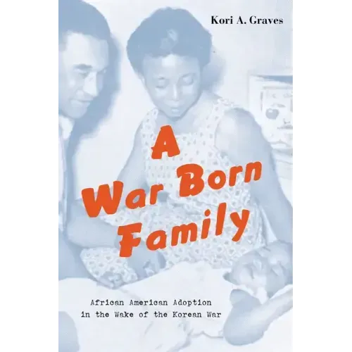 A War Born Family: African American Adoption in the Wake of the Korean War