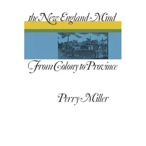 The New England Mind: From Colony to Province
