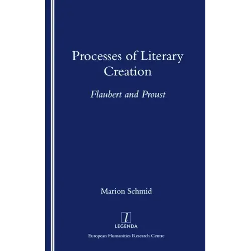 Processes of Literary Creation: Flaubert and Proust