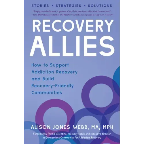 Recovery Allies: How to Support Addiction Recovery and Build Recovery-Friendly Communities