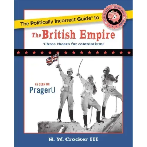 The Politically Incorrect Guide to the British Empire