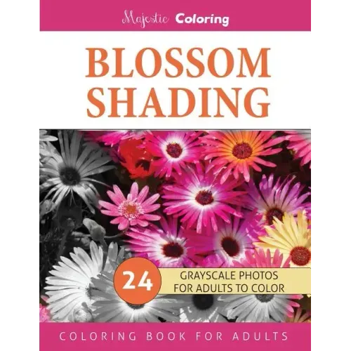 Blossom Shading: Grayscale Photo Coloring Book for Grown Ups