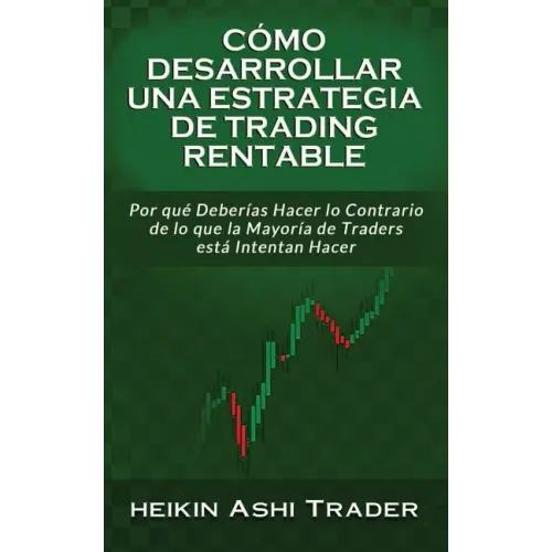 Cómo Desarrollar una Estrategia de Trading Rentable: Por qué Deberías Hacer lo Contrario de lo que la Mayoría de Traders Intentan Hacer