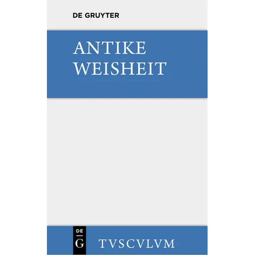 Antike Weisheit: Eine Sammlung Lateinischer Und Griechischer Gedanken. Urtext Und Übersetzung