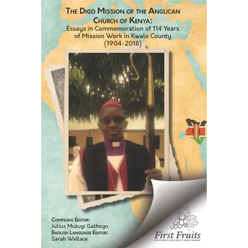 The Digo Mission: Essays in Comemmoration of 114 Years of Mission Work in East Africa (1904-2018)