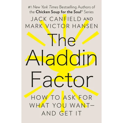 The Aladdin Factor: How to Ask for What You Want--And Get It
