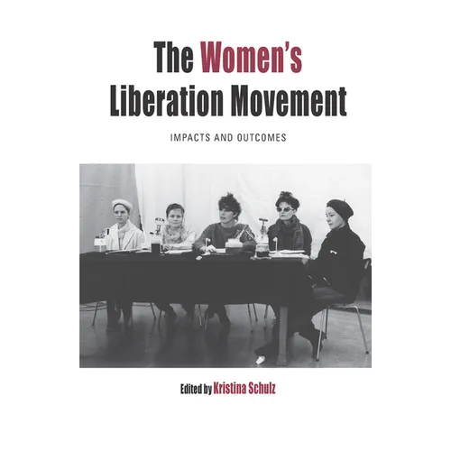 The Women's Liberation Movement: Impacts and Outcomes