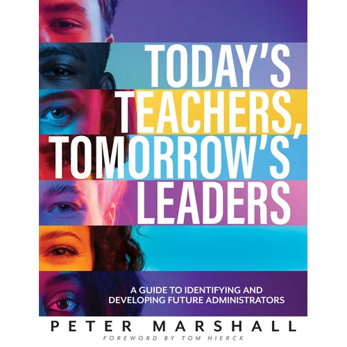 Today's Teachers, Tomorrow's Leaders: A Guide to Identifying and Developing Future Administrators (a Guide to Spotting the Potential Leader Within)