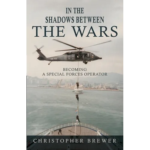 In the Shadows Between the Wars: Becoming a Special Forces Operator