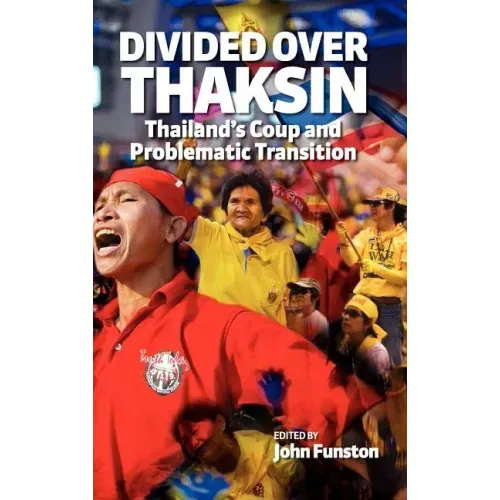 Divided Over Thaksin: Thailand's Coup and Problematic Transition