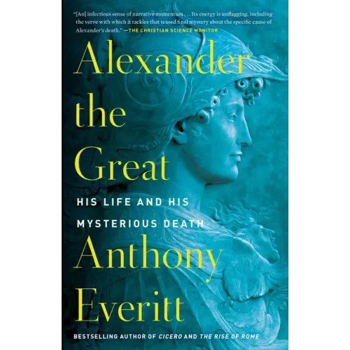 Alexander the Great: His Life and His Mysterious Death