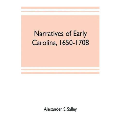 Narratives of early Carolina, 1650-1708