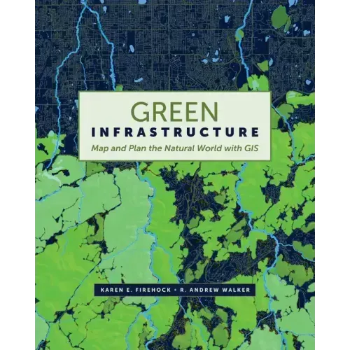 Green Infrastructure: Map and Plan the Natural World with GIS