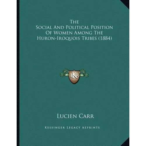 The Social And Political Position Of Women Among The Huron-Iroquois Tribes (1884)