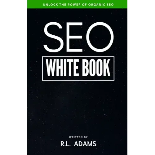 SEO White Book: The Organic Guide to Google Search Engine Optimization