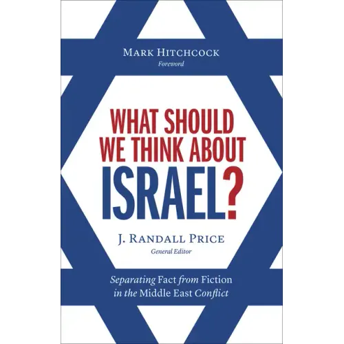 What Should We Think about Israel?: Separating Fact from Fiction in the Middle East Conflict