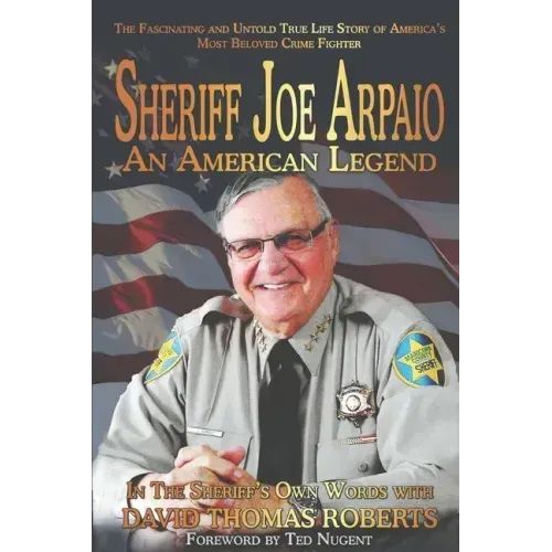 Sheriff Joe Arpaio: An American Legend