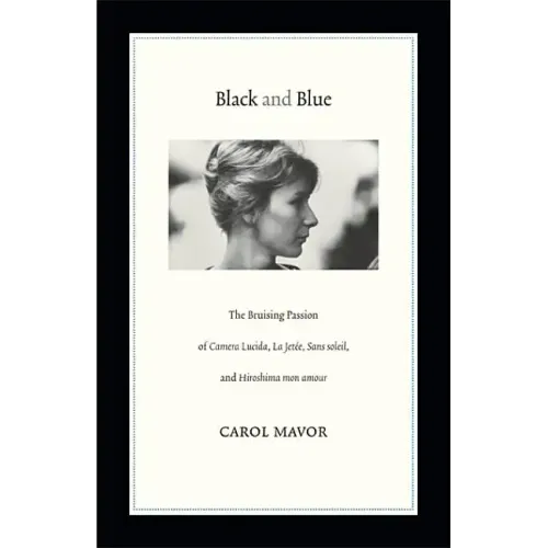 Black and Blue: The Bruising Passion of Camera Lucida, La Jete, Sans Soleil, and Hiroshima Mon Amour