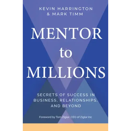 Mentor to Millions: Secrets of Success in Business, Relationships, and Beyond