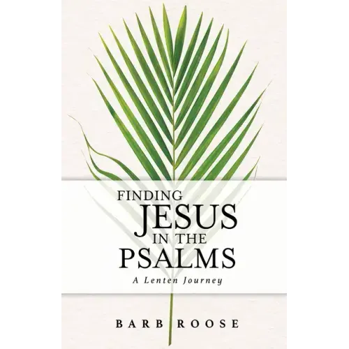 Finding Jesus in the Psalms: A Lenten Journey