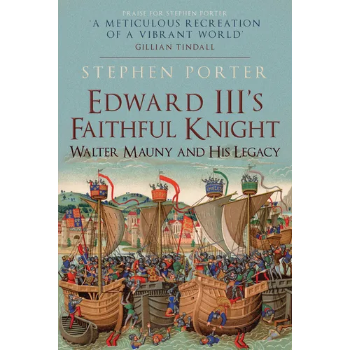 Edward III's Faithful Knight: Walter Mauny and His Legacy
