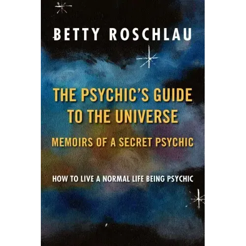 The Psychic's Guide to the Universe: Memoirs of a Secret Psychic