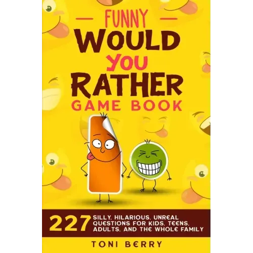 Funny Would You Rather Game Book: 227 Silly, Hilarious, Unreal Questions for Kids, Teens, Adults and the whole Family