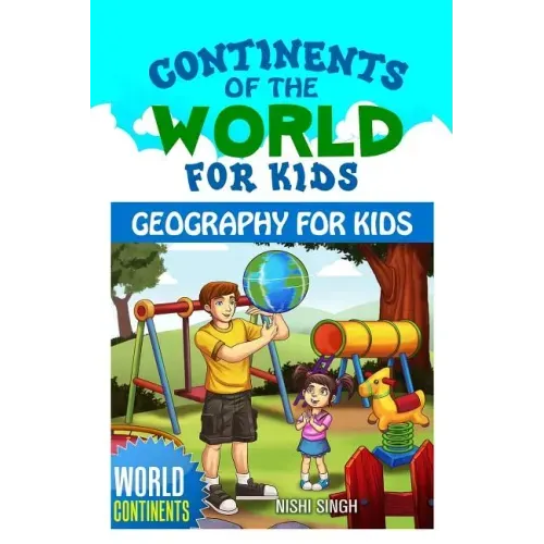 Continents of the World for Kids: Geography for Kids: World Continents