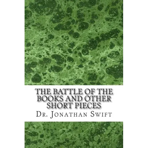 The Battle of the Books and Other Short Pieces: (Dr. Jonathan Swift Classics Collection)