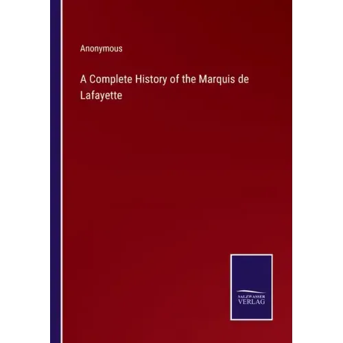 A Complete History of the Marquis de Lafayette