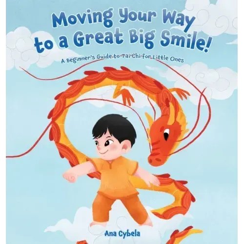 Moving Your Way to a Great Big Smile!: A Beginner's Guide to Tai Chi for Little Ones