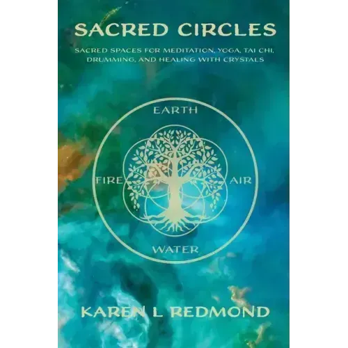 Sacred Circles: Sacred spaces for meditation, yoga, tai chi, drumming, and healing with crystals