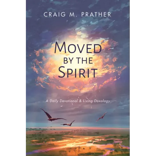 Moved by the Spirit: A Daily Devotional & Living Doxology