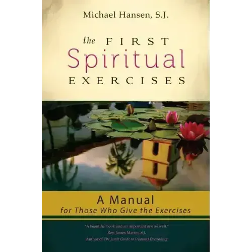 The First Spiritual Exercises: A Manual for Those Who Give the Exercises
