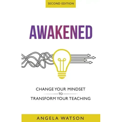 Awakened: Change Your Mindset to Transform Your Teaching (Second Edition)