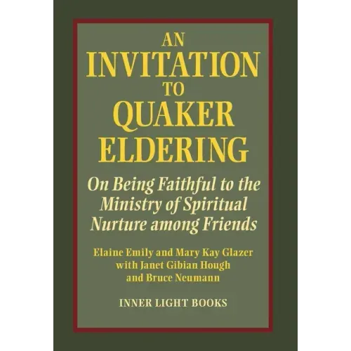 An Invitation to Quaker Eldering: On Being Faithful to the Ministry of Spiritual Nurture among Friends