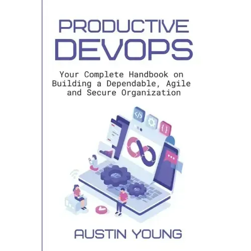 Productive DevOps: Your Complete Handbook on Building a Dependable, Agile and Secure Organization