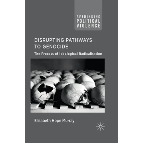 Disrupting Pathways to Genocide: The Process of Ideological Radicalization